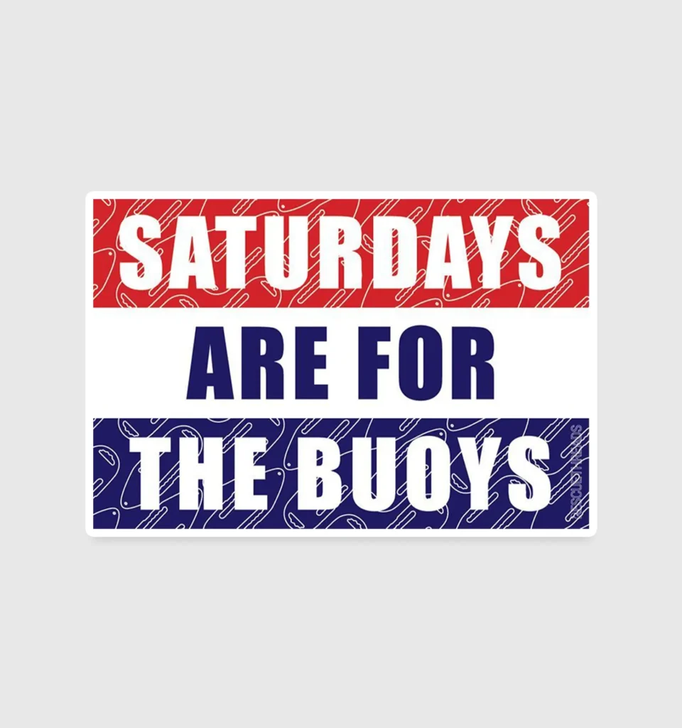 Saturdays are for the Buoys Sticker